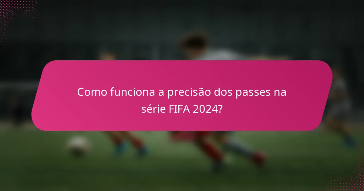 Como funciona a precisão dos passes na série FIFA 2024?
