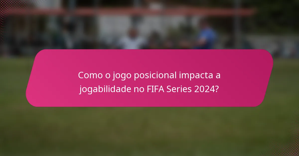 Como o jogo posicional impacta a jogabilidade no FIFA Series 2024?