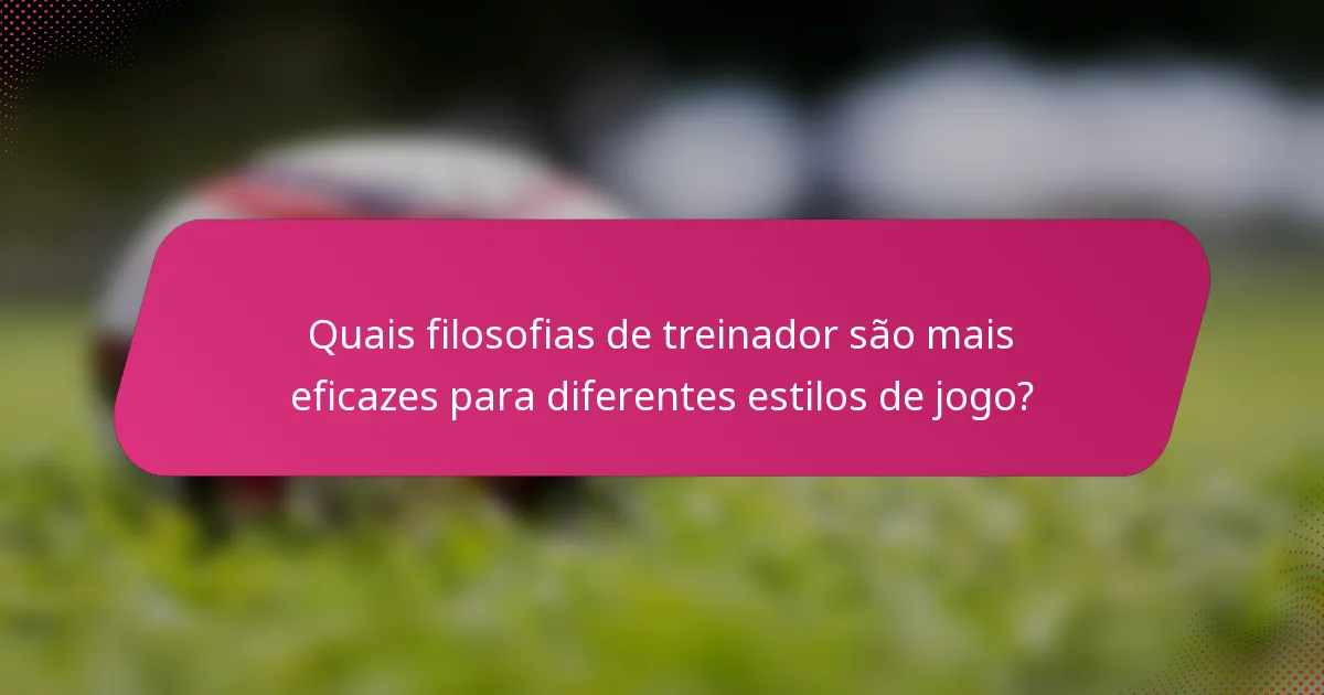 Quais filosofias de treinador são mais eficazes para diferentes estilos de jogo?