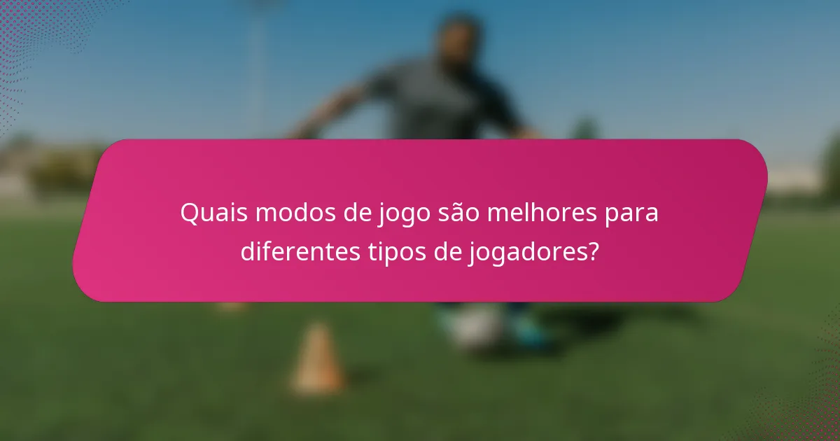 Quais modos de jogo são melhores para diferentes tipos de jogadores?