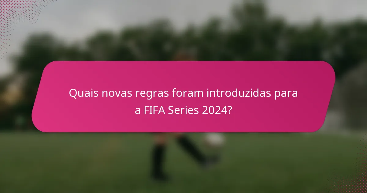 Quais novas regras foram introduzidas para a FIFA Series 2024?