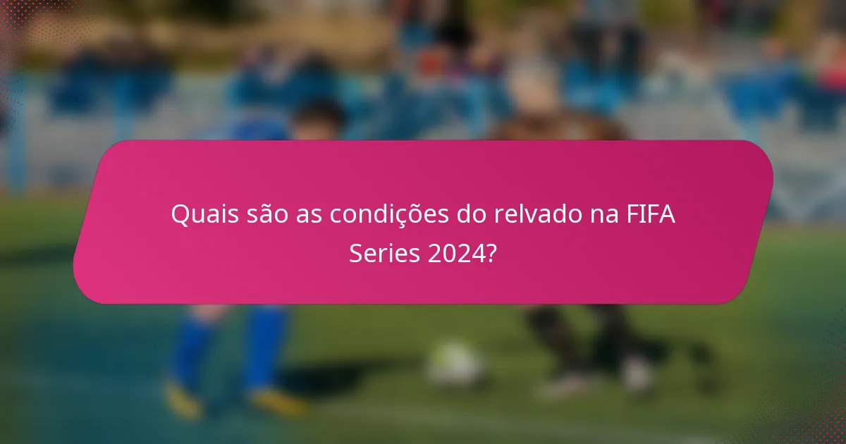 Quais são as condições do relvado na FIFA Series 2024?