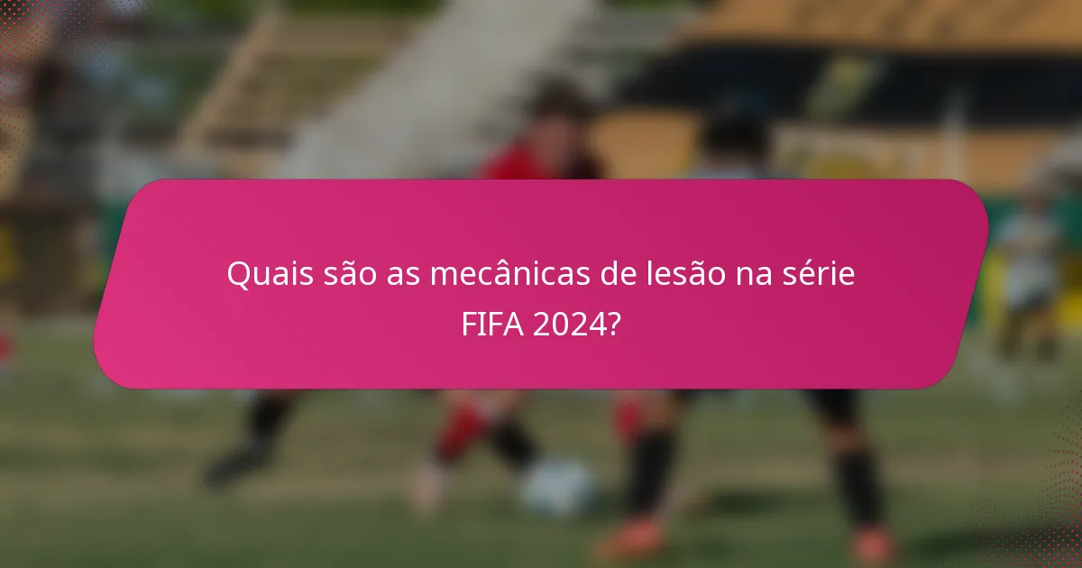 Quais são as mecânicas de lesão na série FIFA 2024?