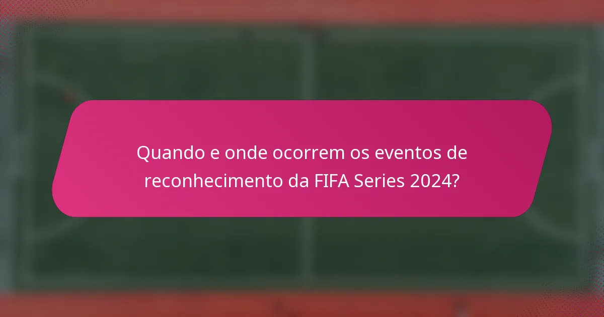 Quando e onde ocorrem os eventos de reconhecimento da FIFA Series 2024?
