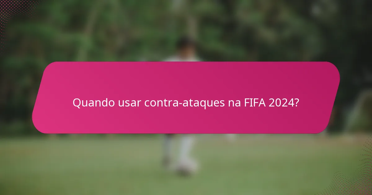 Quando usar contra-ataques na FIFA 2024?